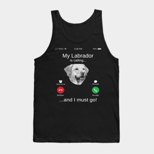 My Labrador is calling and i must go funny Labrador lovers Tank Top